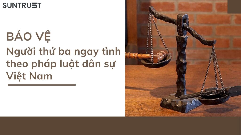 Bảo vệ người thứ 3 ngay tình theo pháp luật dân sự Việt Nam