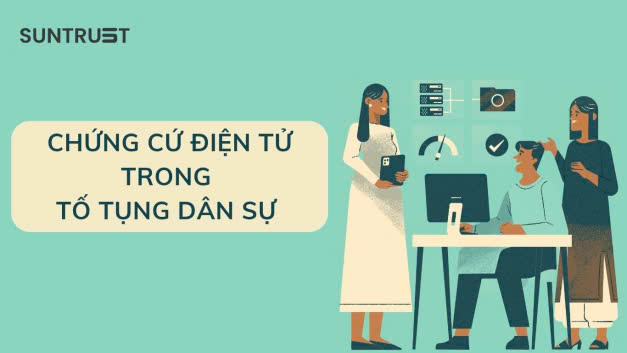 Chứng cứ điện tử trong tố tụng dân sự năm 2025