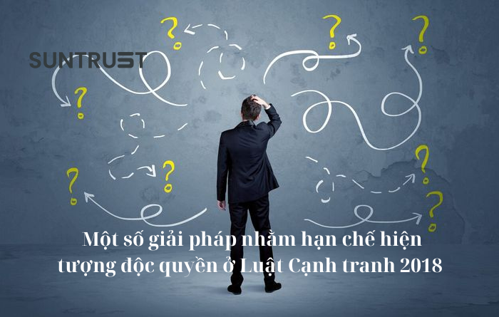 Một số giải pháp nhằm hạn chế hiện tượng độc quyền ở Luật Cạnh tranh 2018