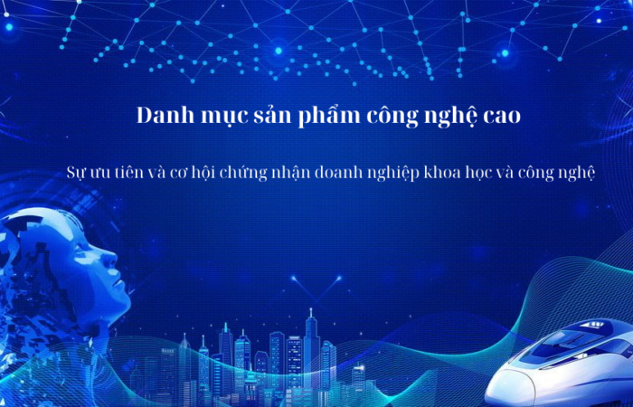 Danh mục sản phẩm công nghệ sao – sự ưu tiên và cơ hội chứng nhận doanh nghiệp khoa học và công nghệ