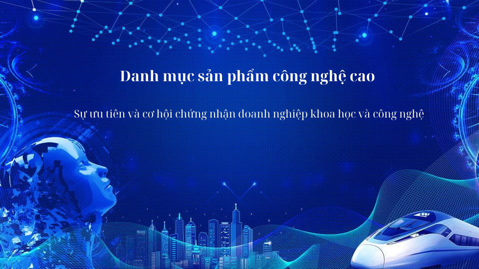 Danh mục sản phẩm công nghệ sao – sự ưu tiên và cơ hội chứng nhận doanh nghiệp khoa học và công nghệ