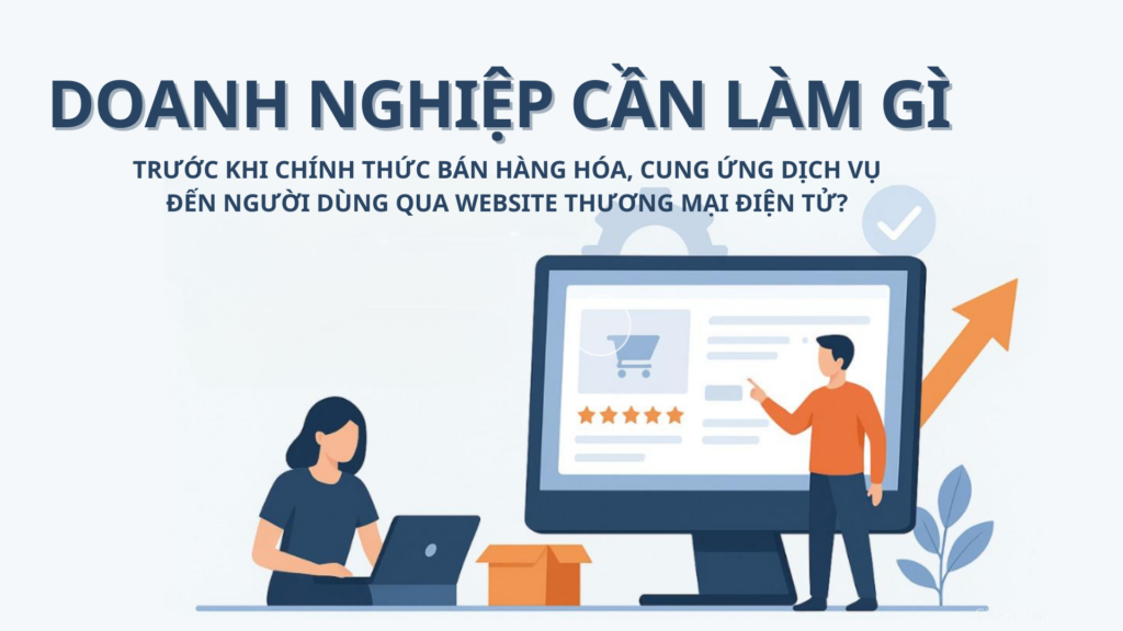 Thủ tục cần làm khi bán hàng hóa, cung ứng dịch vụ qua website thương mại điện tử