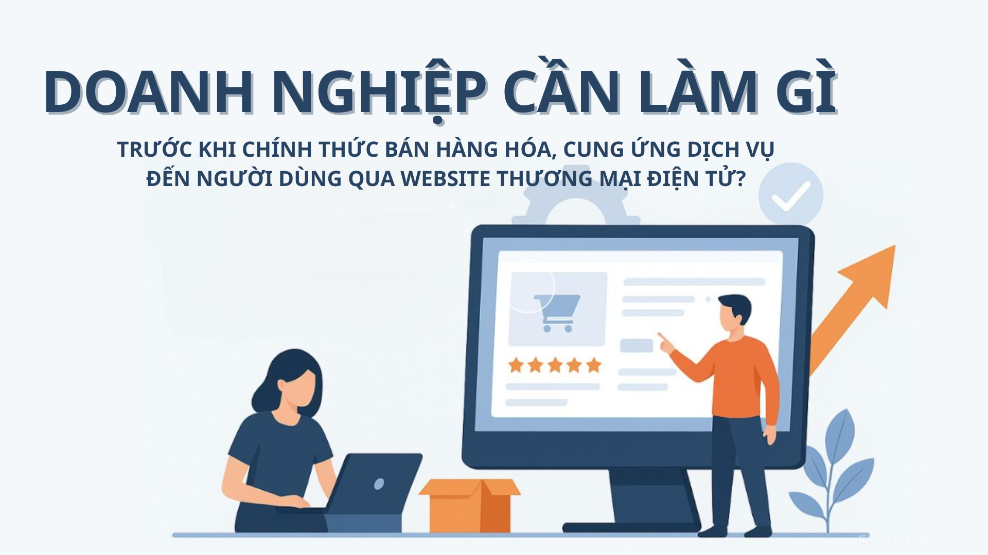 Thủ tục cần làm khi bán hàng hóa, cung ứng dịch vụ qua website thương mại điện tử