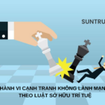 Hành vi cạnh tranh không lành mạnh theo Luật Sở hữu trí tuệ