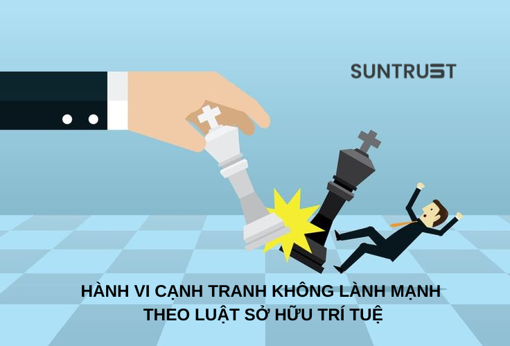 Hành vi cạnh tranh không lành mạnh theo Luật Sở hữu trí tuệ