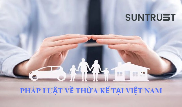PHÁP LUẬT VỀ THỪA KẾ TẠI VIỆT NAM