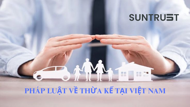 PHÁP LUẬT VỀ THỪA KẾ TẠI VIỆT NAM