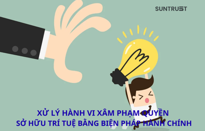 XỬ LÝ HÀNH VI XÂM PHẠM QUYỀN SỞ HỮU TRÍ TUỆ BẰNG BIỆN PHÁP HÀNH CHÍNH