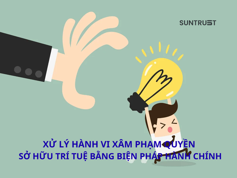 XỬ LÝ HÀNH VI XÂM PHẠM QUYỀN SỞ HỮU TRÍ TUỆ BẰNG BIỆN PHÁP HÀNH CHÍNH