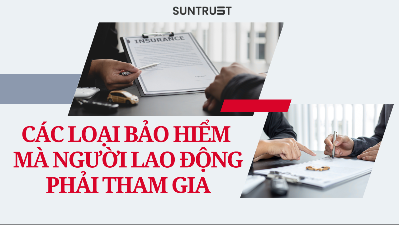 CÁC LOẠI BẢO HIỂM MÀ NGƯỜI LAO ĐỘNG PHẢI THAM GIA