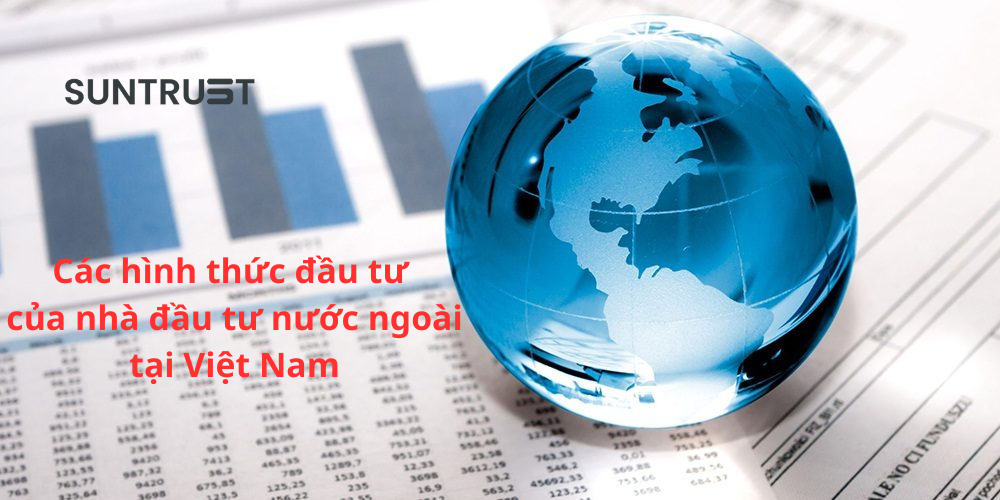 Các hình thức đầu tư của nhà đầu tư nước ngoài tại Việt Nam