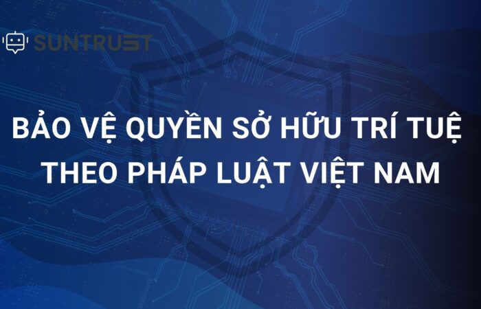 Quyền sở hữu trí tuệ theo quy định pháp luật Việt Nam được bảo vệ như thế nào năm 2026