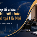 Xin phép tổ chức hội nghị, hội thảo quốc tế tại Hà Nội Quy định và kinh nghiệm thực tế